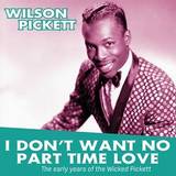 Wilson Pickett - I Don't Want No Part Time Love: The Early Years Of
I Don't Want No Part Time Love: The Early Years O