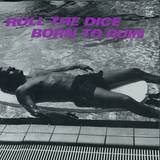 Roll The Dice - Born To Ruin