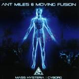 Ant Miles + Moving Fusion - Mass Hysteria/cyborg
