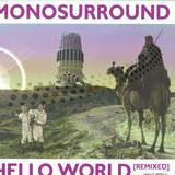 Monosurround - Hello World - Remixed