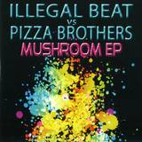 Illegal Beat Vs Pizza Brothers - Mushroom Ep