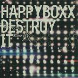 Happyboxx - Destroy It Ep
