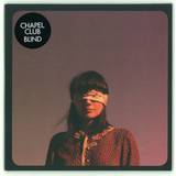 Chapel Club - Blind