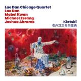 LAO DAN CHICAGO QUARTET (DAN/KWAN/ZERANG/ABRAMS) - KLOTSKI