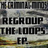 The Criminal Minds - Regroup The Loops Ep