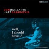 JON BENJAMIN - Well, I Should Have…*