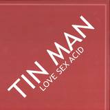 Tin Man - Love Sex Acid