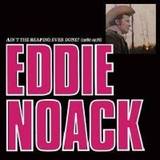 Eddie Noack - Ain't The Reaping Ever Done (1962-1976)