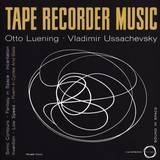 Otto Luening & Vladimir Ussachevsky - Tape Recorder
