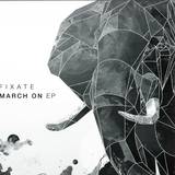 Fixate - March On Ep