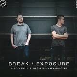 Break / Exposure - Solvent / Regrets Feat Mark Douglas