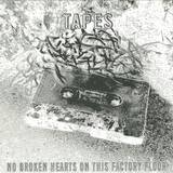 Tapes - No Broken Hearts On This Factory