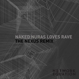 Naked Nuras Loves Rave - The Nexus (nnlr Remix)