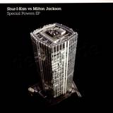 Shur-i-kan Vs. Milton Jackson - Special Powers Ep