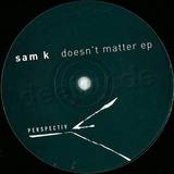 Sam K - Doesn't Matter Ep