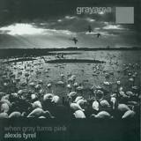 Alexis Tyrel - When Gray Turns Pink