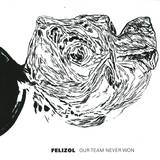 Felizol - Our Team Never Won