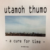 Utamoh Thumo - A Cure For Time