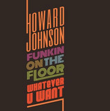 Howard Johnson - Funkin On The Floor / Whatever U Want