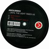Ascii Disko - Until The Light Takes Us