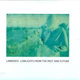 Lawrence - Lowlights From The Past And Fu