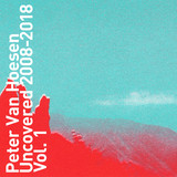 Peter Van Hoesen - Uncovered 2008-2018 Vol. 1