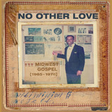 Various Artists: - No Other Love: Midwest Gospel (1965-1978)