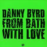 Danny Byrd - From Bath With Love