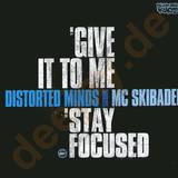 Distorted Minds - Give It To Me/ Stay Focussed