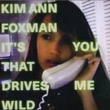 Kim Ann Foxman - It's You That Drives Me Wild Ep