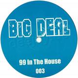 Big Deal - *3* 99 In The House
