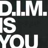 D.i.m. - Is You