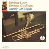 DIZZY GILLESPIE - SWING LOW, SWEET CADILLAC
