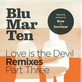 Blu Mar Ten - Love Is The Devil Remixes Part