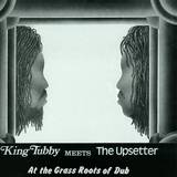 King Tubby Meets The Upsetter - At The Grass Roots Of Dub