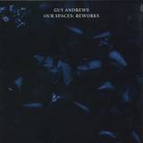 Guy Andrews - Our Spaces: Reworks (incl. Max Cooper & Ben Pearce Remixes)