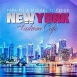 Papa Dj & Michel Le Fleur - New York Fashion Cafe'