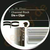 Die & Clipz - Channel Rock