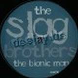Slag Brothers - Bionic Man