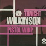 Wilkinson - Tonight / Pistol Whip
