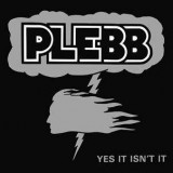 PLEBB - Yes It Isn’t It