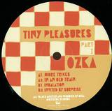 Ozka - Tiny Pleasures Part I