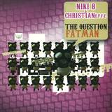 Niki B & Christian E.f.f.e. - The Question / Fatman