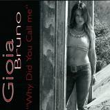 Gioia Bruno - Why Did You Call Me