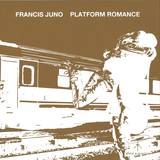 Francis Juno - Platform Romance