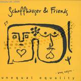 Schaffhäuser & Friends - Unequal Equality 3