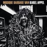 Karel Appel - Musique Barbare