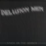 Delusion Men - Stuck On The Border