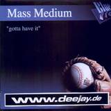 Mass Medium - Gotta Have It