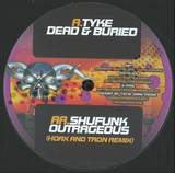 Tyke / Shufunk - Dead And Buried / Outragous
